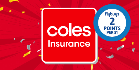 Coles Insurance. Flybuys 2 points per $1.